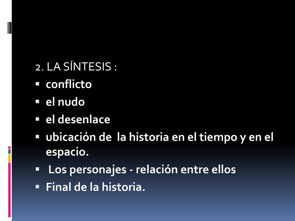 2. LA SÍNTESIS : conflicto. el nudo. el desenlace. ubicación de la historia en el tiempo y en el espacio.