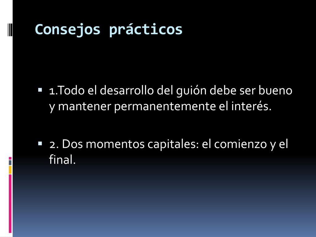 Consejos prácticos 1.Todo el desarrollo del guión debe ser bueno y mantener permanentemente el interés.