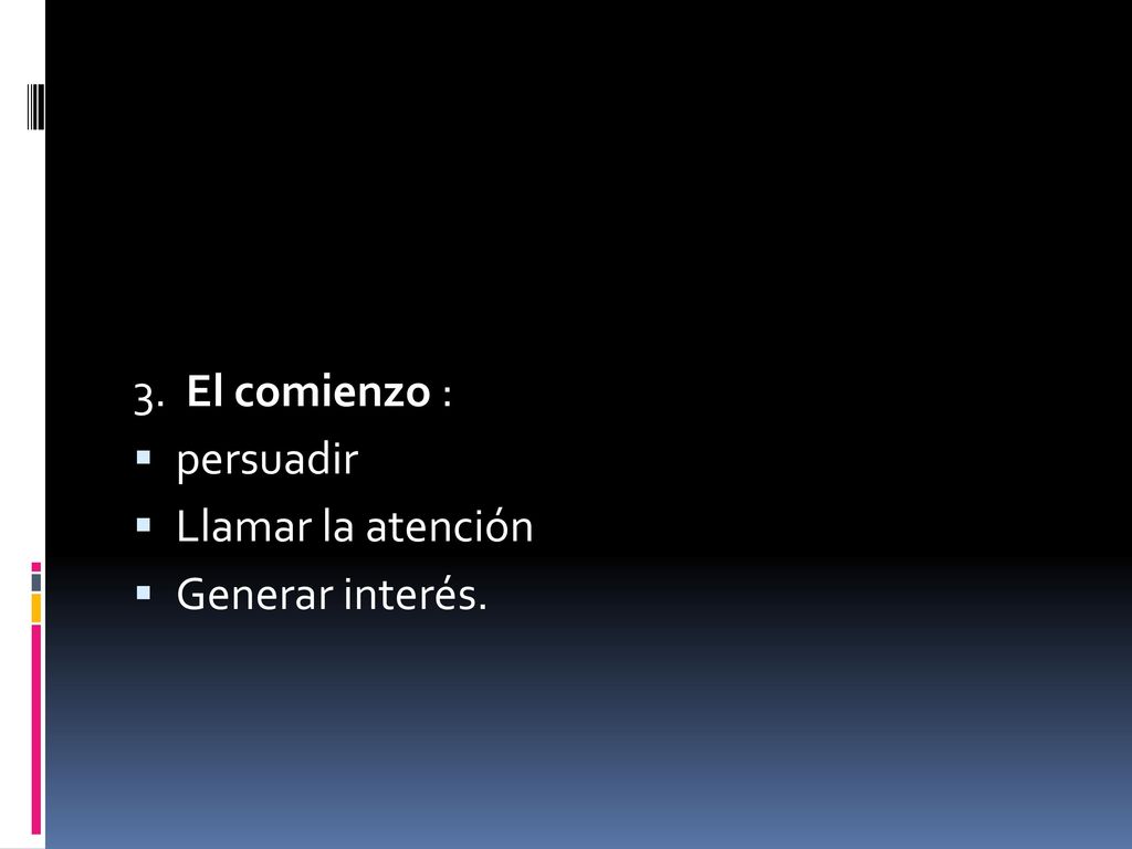 3. El comienzo : persuadir Llamar la atención Generar interés.