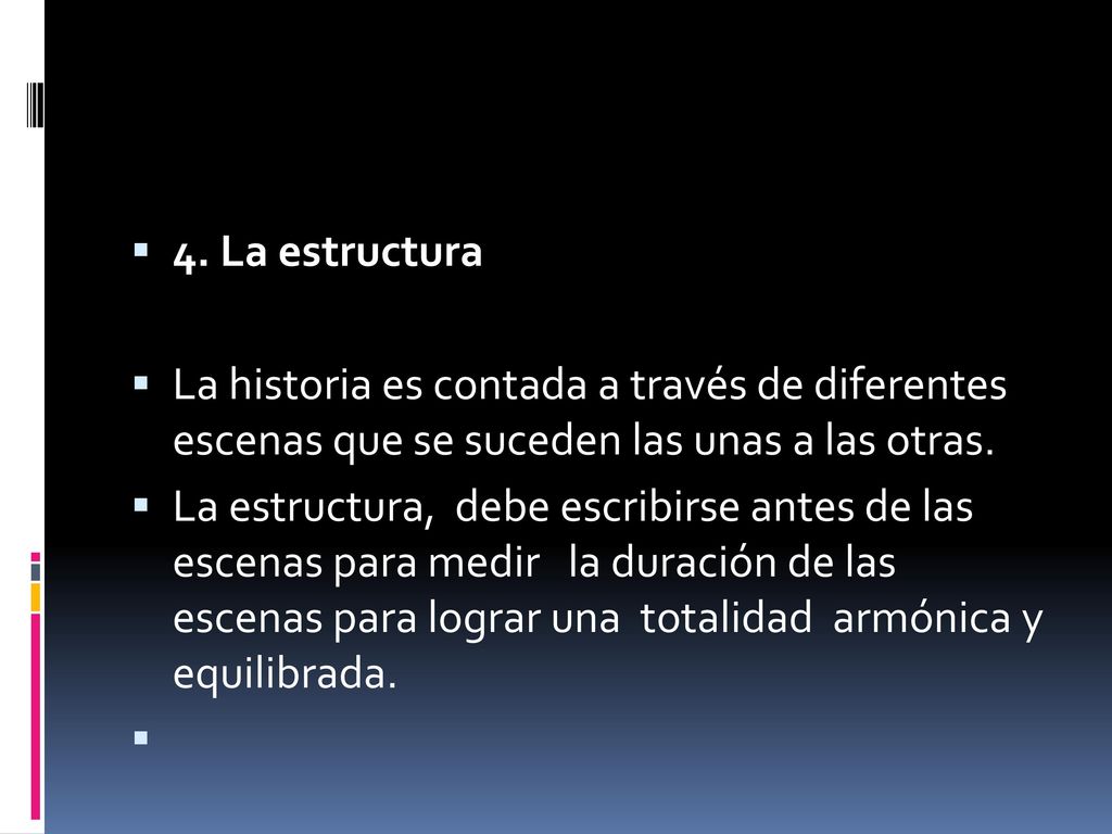 4. La estructura La historia es contada a través de diferentes escenas que se suceden las unas a las otras.