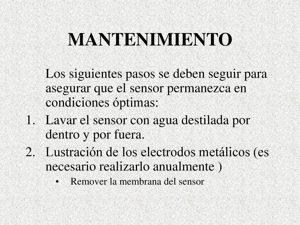 MANTENIMIENTO Los siguientes pasos se deben seguir para asegurar que el sensor permanezca en condiciones óptimas: