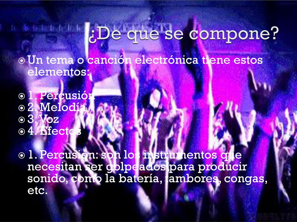 ¿De que se compone Un tema o canción electrónica tiene estos elementos: 1. Percusión. 2. Melodía.