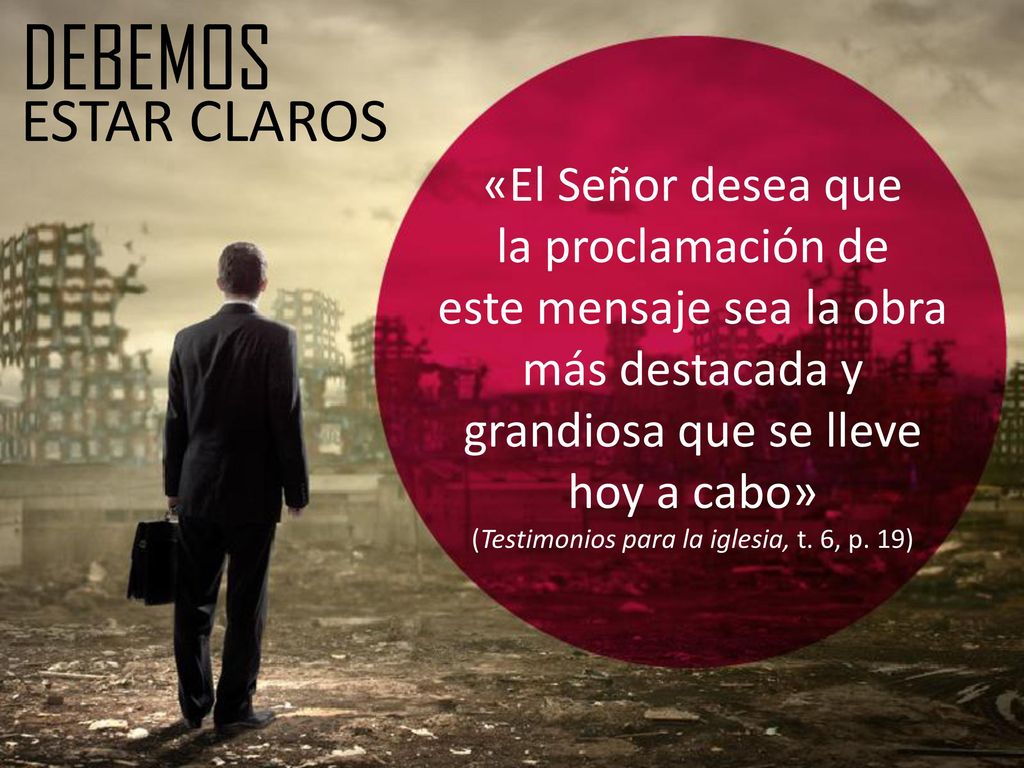 DEBEMOS ESTAR CLAROS «El Señor desea que la proclamación de