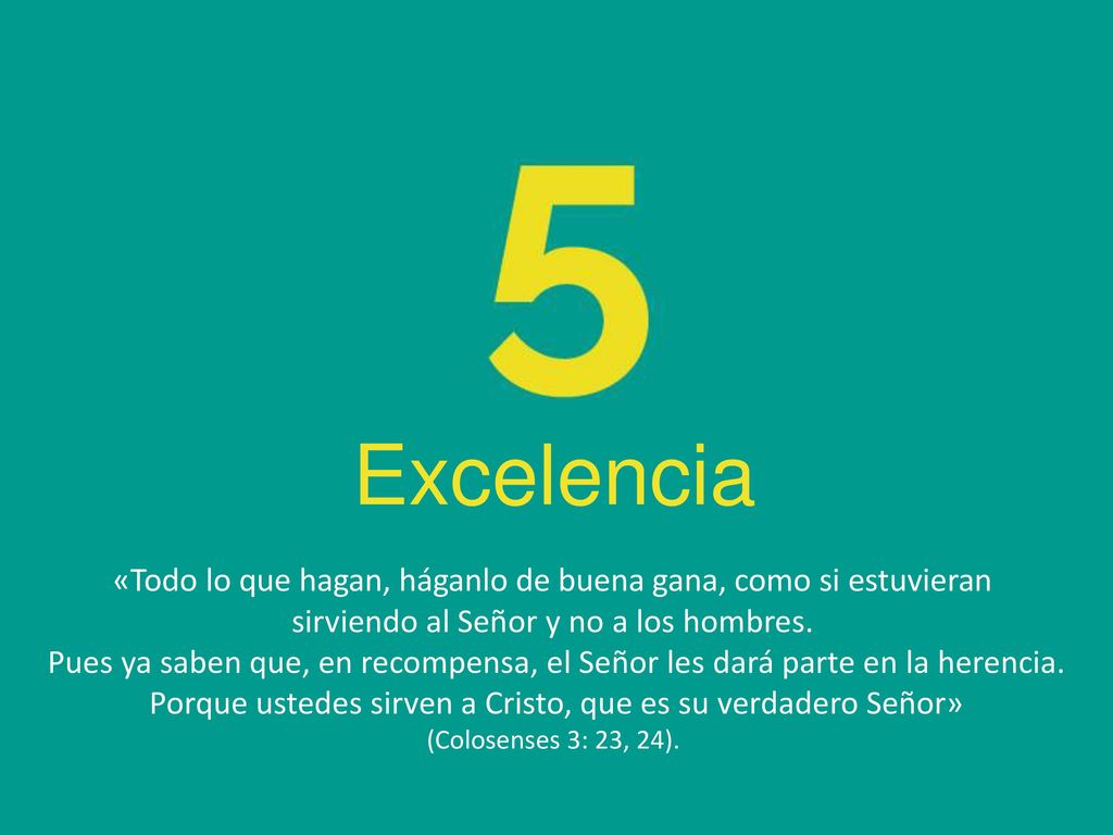 Excelencia «Todo lo que hagan, háganlo de buena gana, como si estuvieran. sirviendo al Señor y no a los hombres.