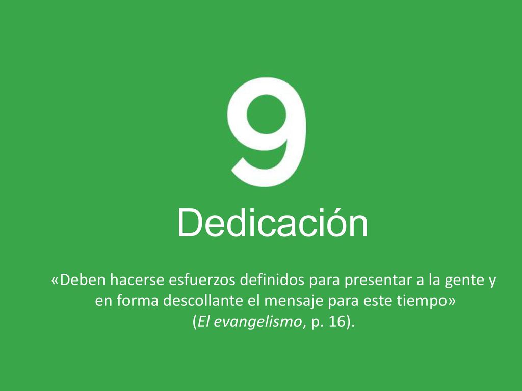 Dedicación «Deben hacerse esfuerzos definidos para presentar a la gente y. en forma descollante el mensaje para este tiempo»