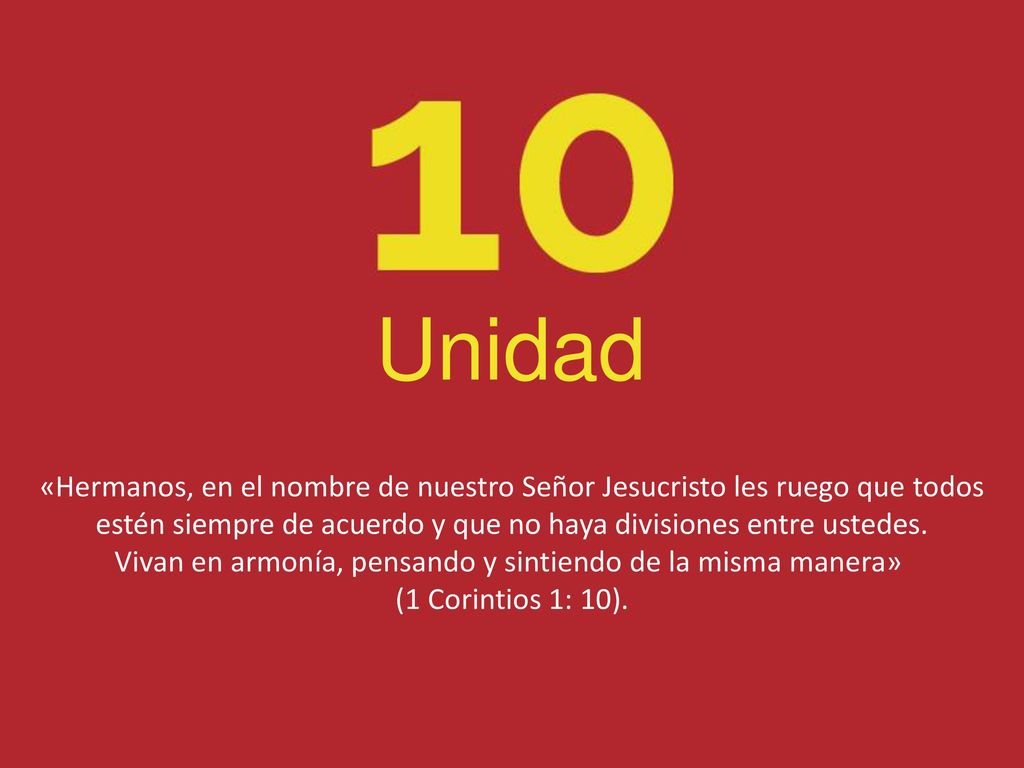 Unidad «Hermanos, en el nombre de nuestro Señor Jesucristo les ruego que todos. estén siempre de acuerdo y que no haya divisiones entre ustedes.