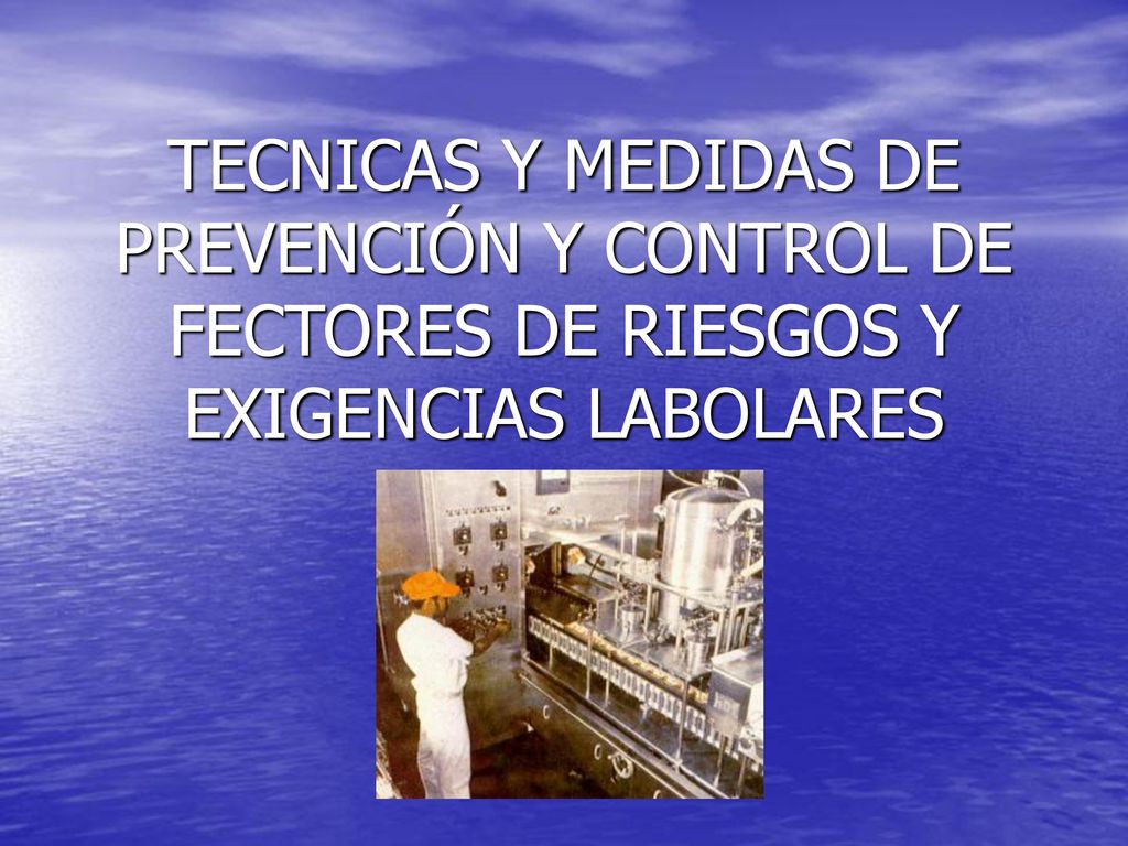 TECNICAS Y MEDIDAS DE PREVENCIÓN Y CONTROL DE FECTORES DE RIESGOS Y EXIGENCIAS LABOLARES