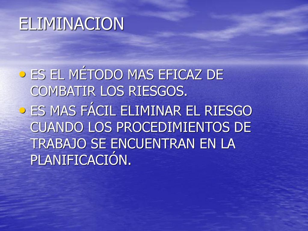ELIMINACION ES EL MÉTODO MAS EFICAZ DE COMBATIR LOS RIESGOS.