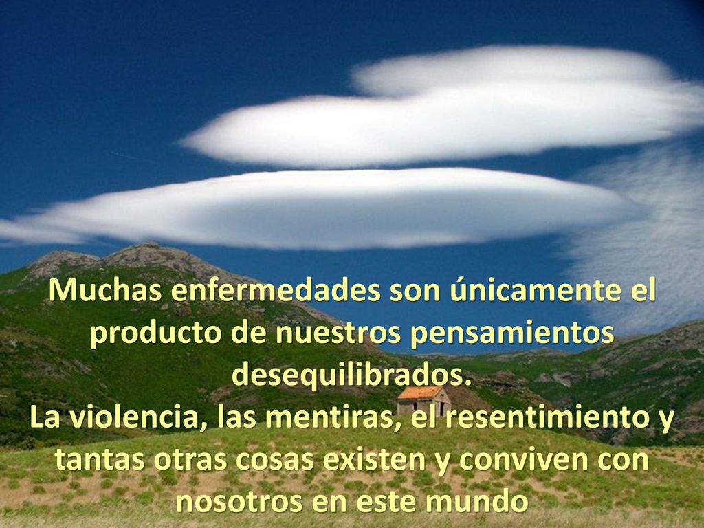 Muchas enfermedades son únicamente el producto de nuestros pensamientos desequilibrados.