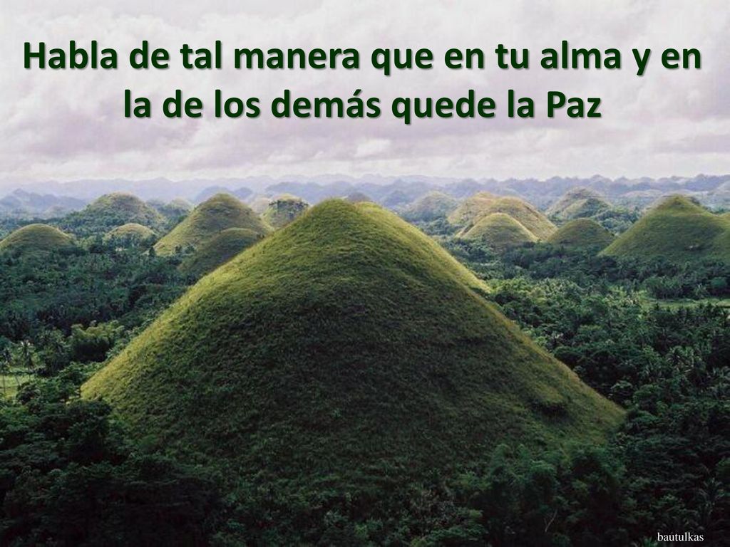 Habla de tal manera que en tu alma y en la de los demás quede la Paz