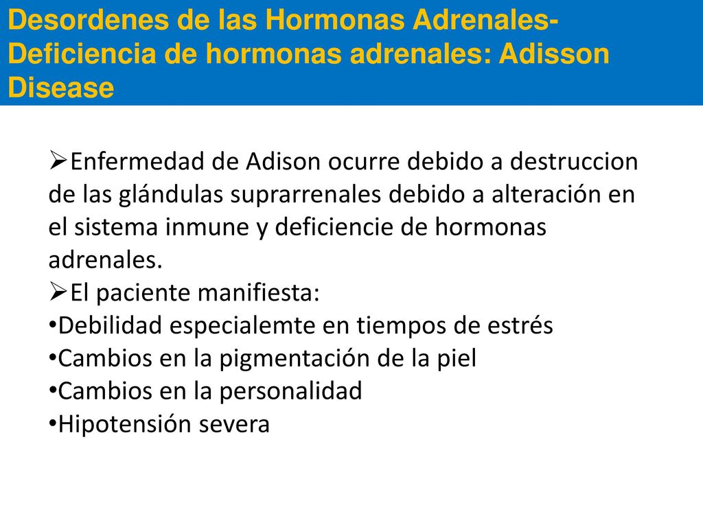 Desordenes de las Hormonas Adrenales- Deficiencia de hormonas adrenales: Adisson Disease