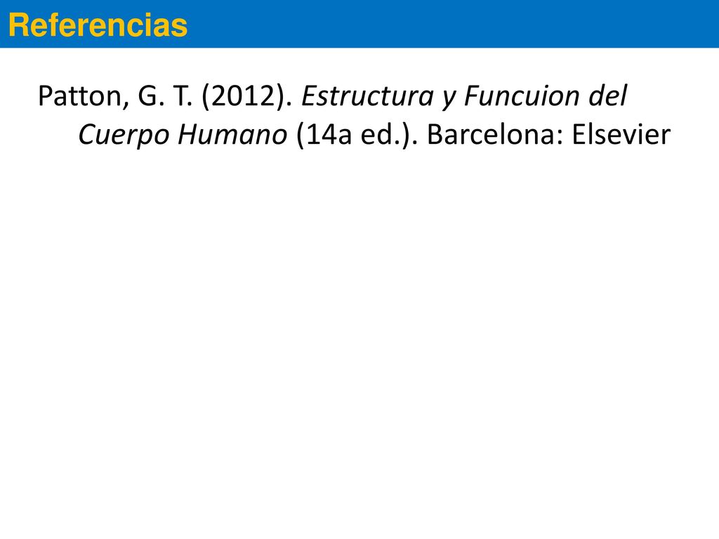 Referencias Patton, G. T. (2012). Estructura y Funcuion del Cuerpo Humano (14a ed.).