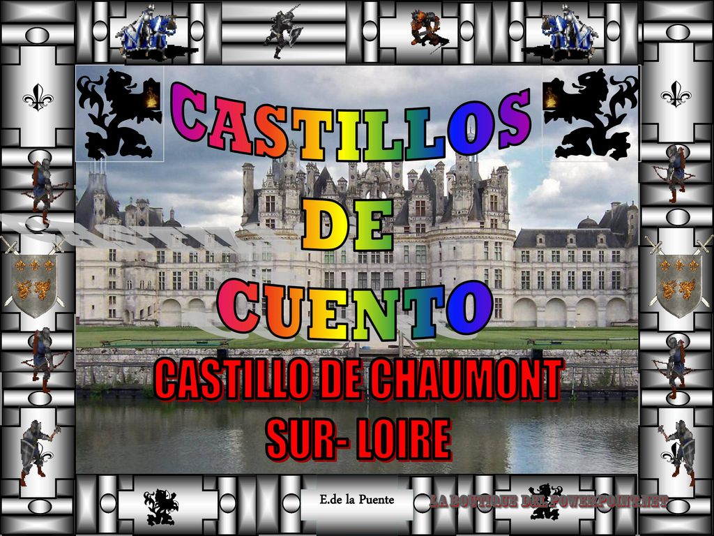 E.de la Puente CASTILLOS DE CUENTO CASTILLO DE CHAUMONT SUR- LOIRE