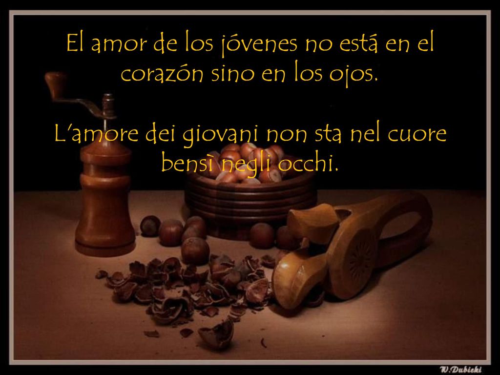 El amor de los jóvenes no está en el corazón sino en los ojos.