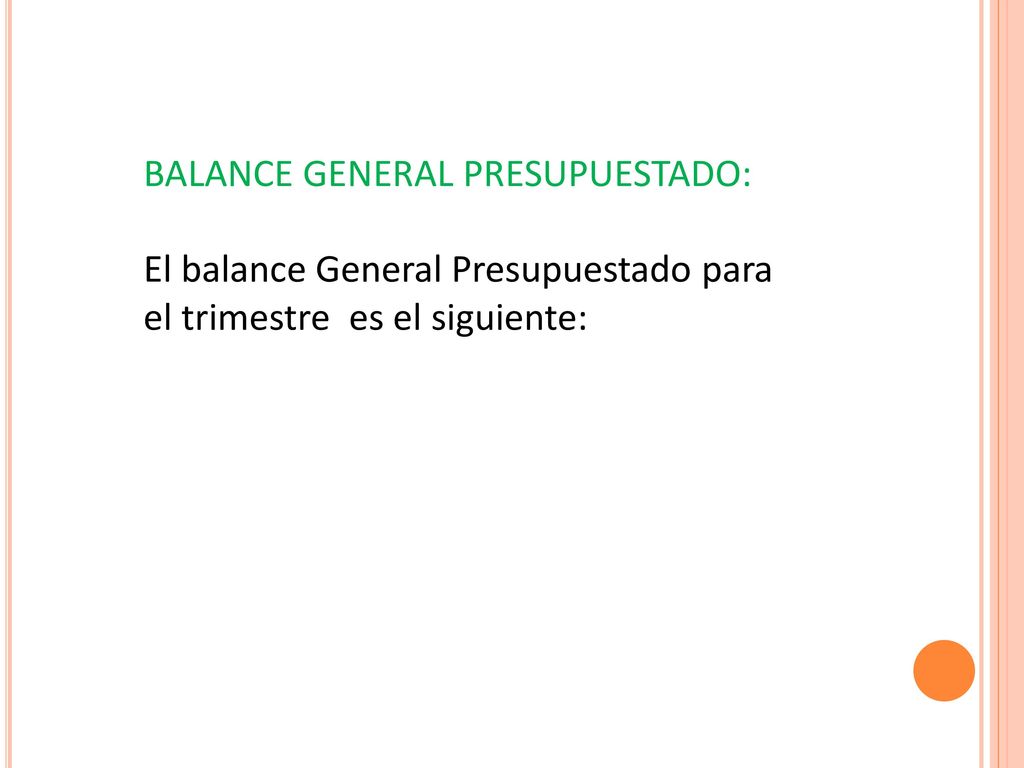 BALANCE GENERAL PRESUPUESTADO: El balance General Presupuestado para el trimestre es el siguiente: