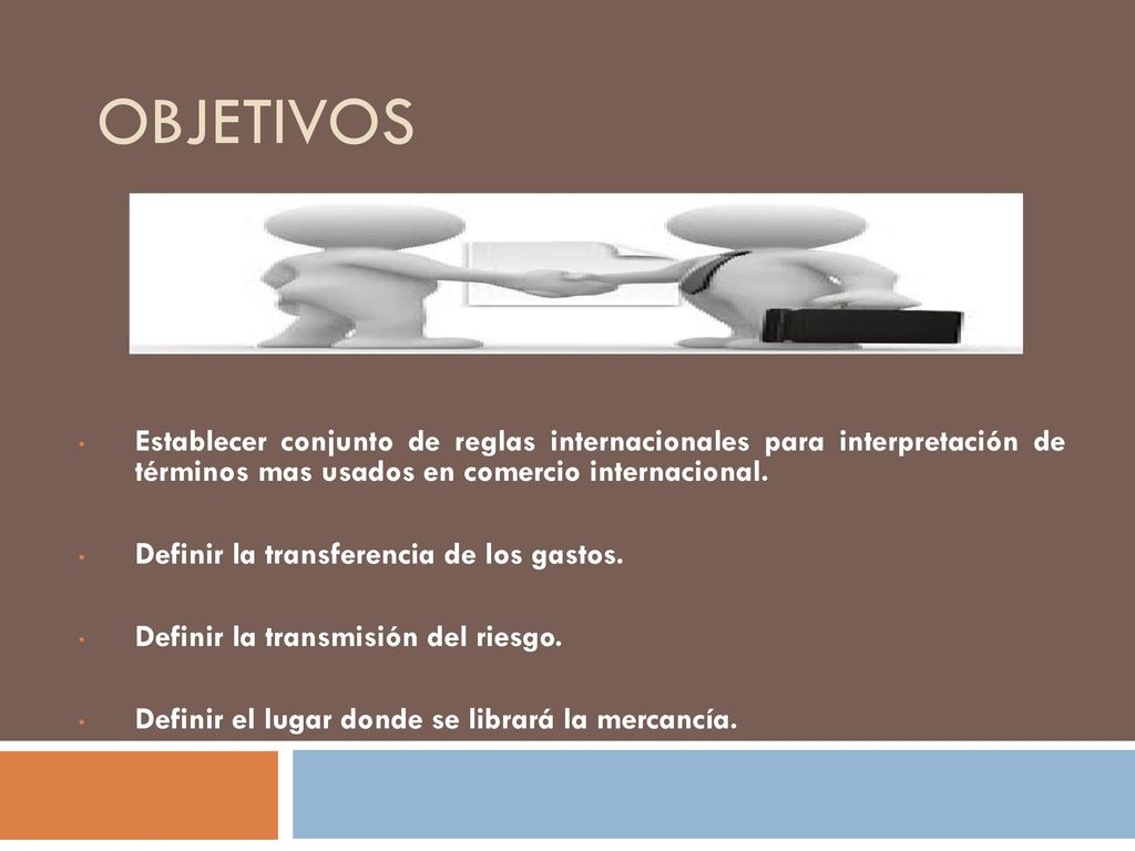 OBJETIVOS Establecer conjunto de reglas internacionales para interpretación de términos mas usados en comercio internacional.