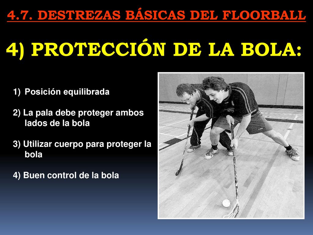 4.7. DESTREZAS BÁSICAS DEL FLOORBALL 4) PROTECCIÓN DE LA BOLA: