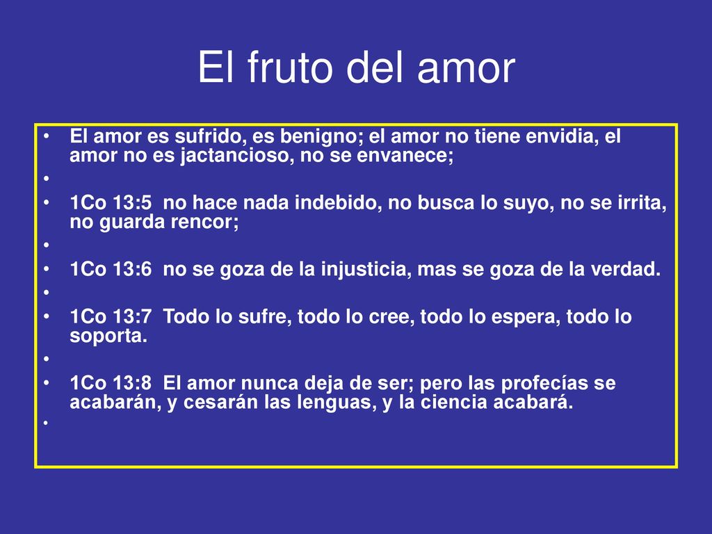 El fruto del amor El amor es sufrido, es benigno; el amor no tiene envidia, el amor no es jactancioso, no se envanece;