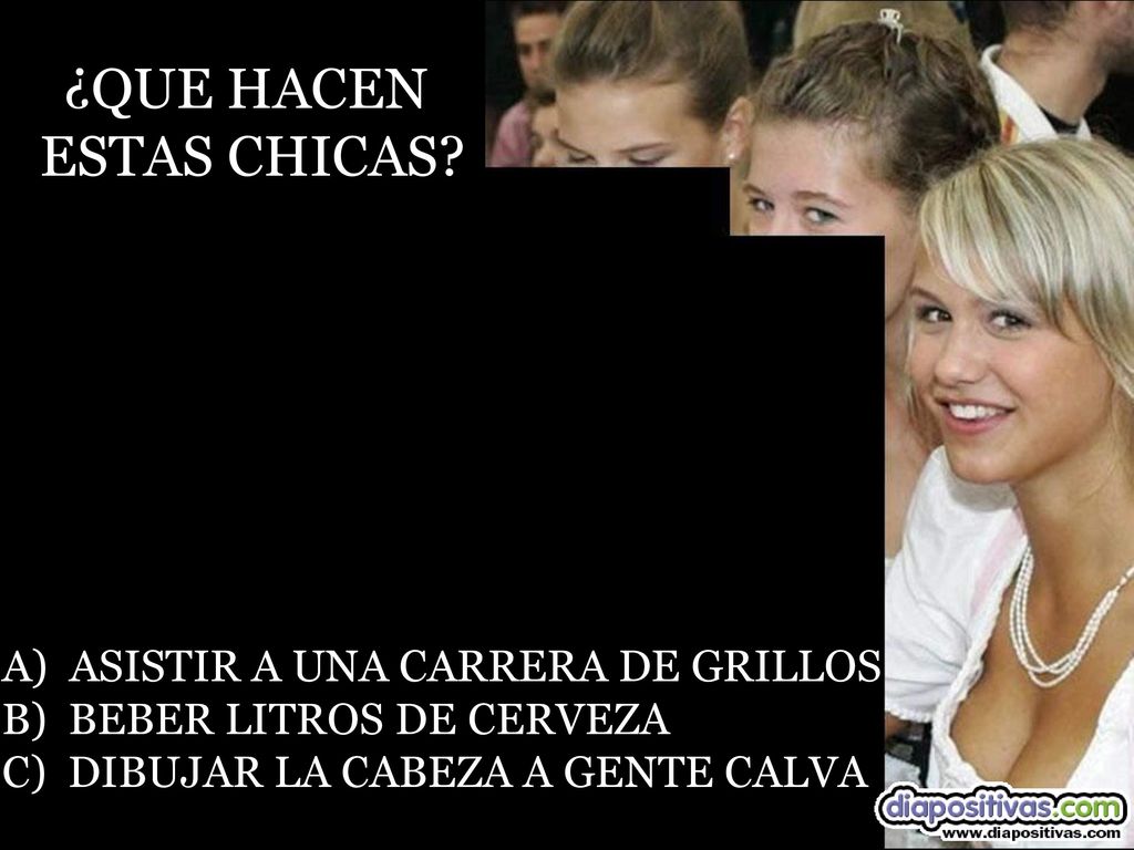 ¿QUE HACEN ESTAS CHICAS A) ASISTIR A UNA CARRERA DE GRILLOS