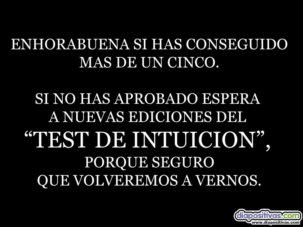 TEST DE INTUICION , ENHORABUENA SI HAS CONSEGUIDO MAS DE UN CINCO.