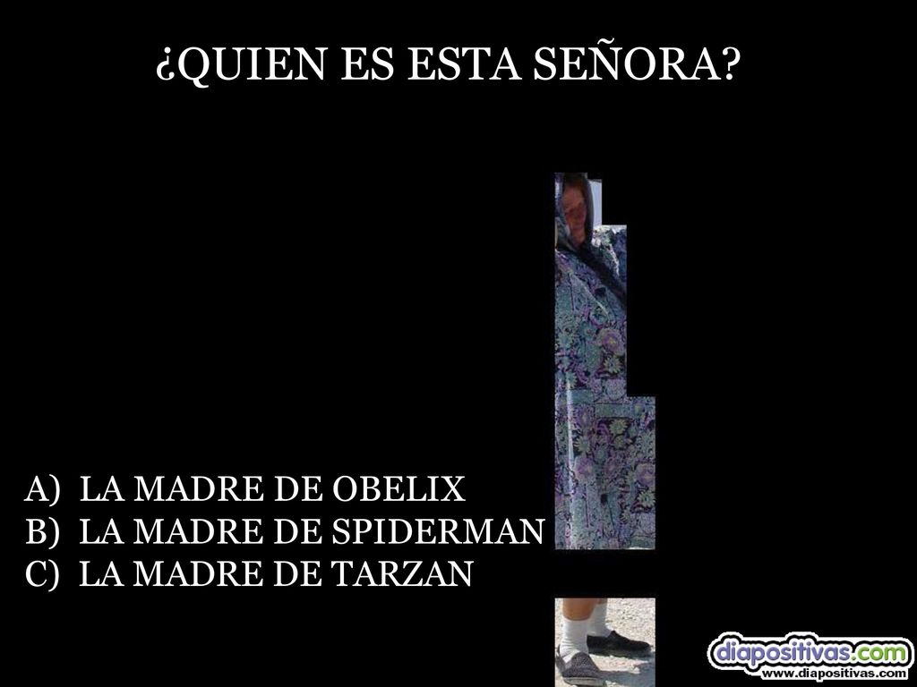 ¿QUIEN ES ESTA SEÑORA A) LA MADRE DE OBELIX B) LA MADRE DE SPIDERMAN
