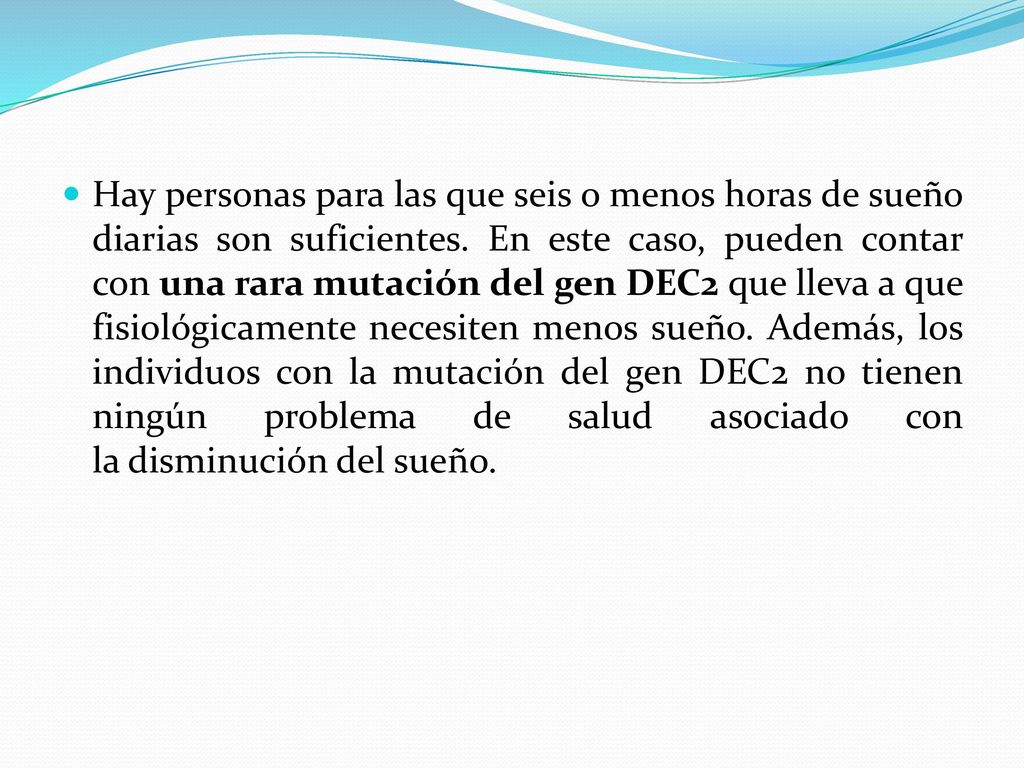 Hay personas para las que seis o menos horas de sueño diarias son suficientes.