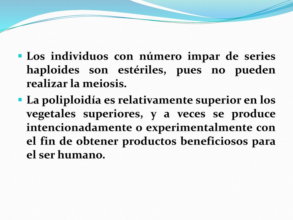 Los individuos con número impar de series haploides son estériles, pues no pueden realizar la meiosis.