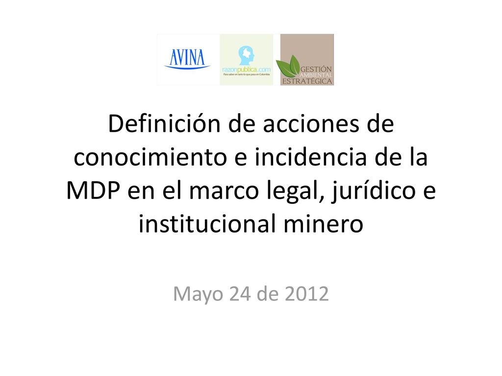 Definición de acciones de conocimiento e incidencia de la MDP en el marco legal, jurídico e institucional minero