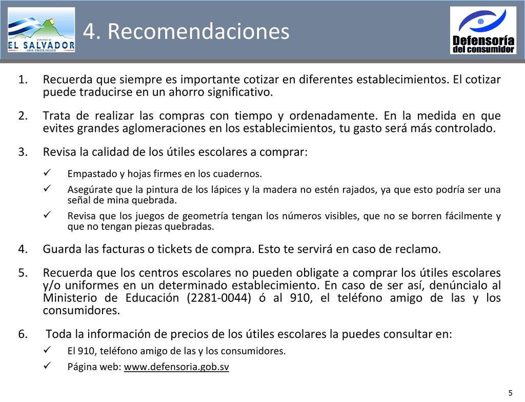 4. Recomendaciones Recuerda que siempre es importante cotizar en diferentes establecimientos. El cotizar puede traducirse en un ahorro significativo.