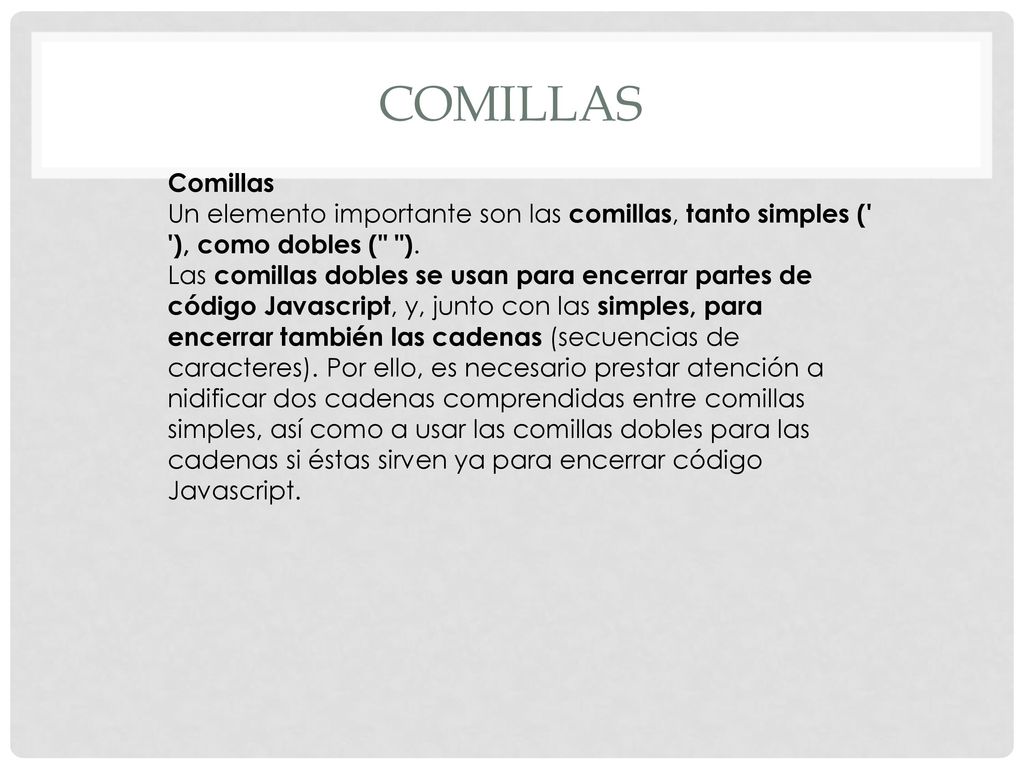 COMILLAS Comillas. Un elemento importante son las comillas, tanto simples ( ), como dobles ( ).
