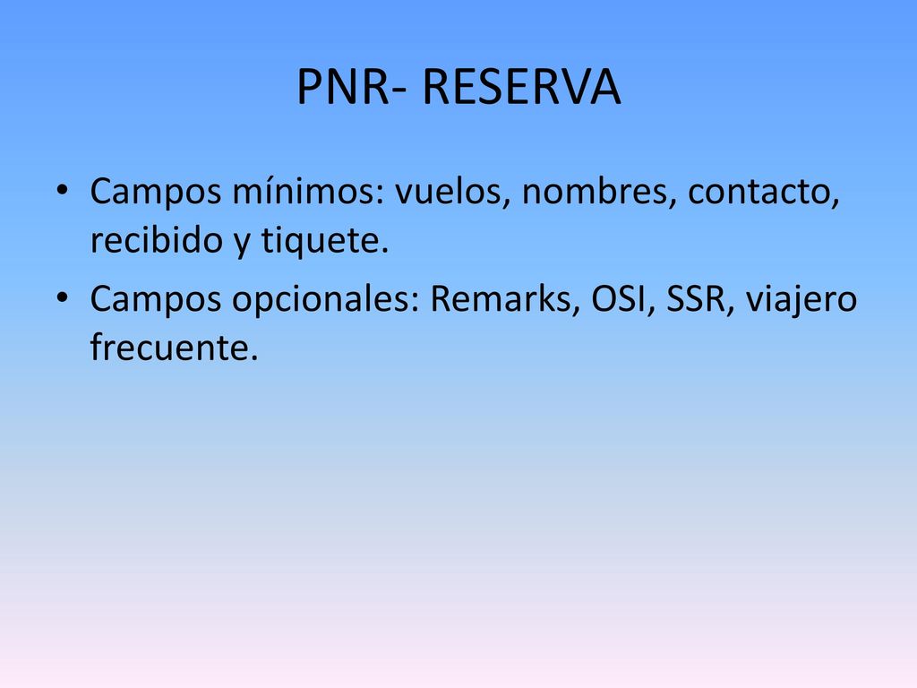 PNR- RESERVA Campos mínimos: vuelos, nombres, contacto, recibido y tiquete.