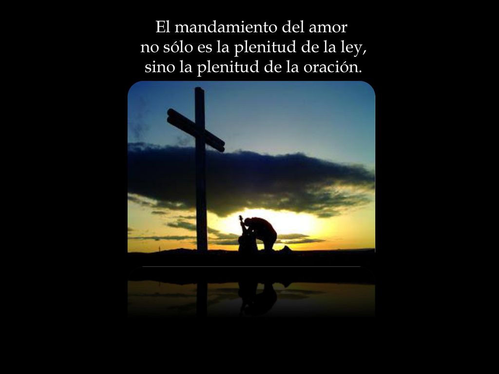 El mandamiento del amor no sólo es la plenitud de la ley,