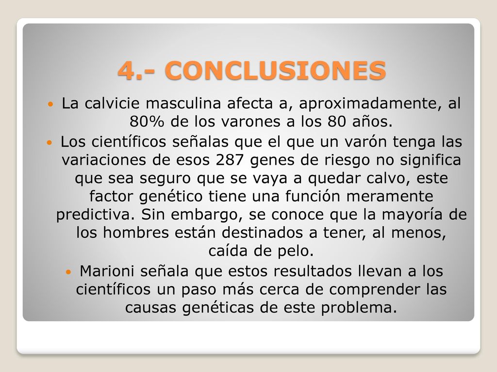 4.- CONCLUSIONES La calvicie masculina afecta a, aproximadamente, al 80% de los varones a los 80 años.