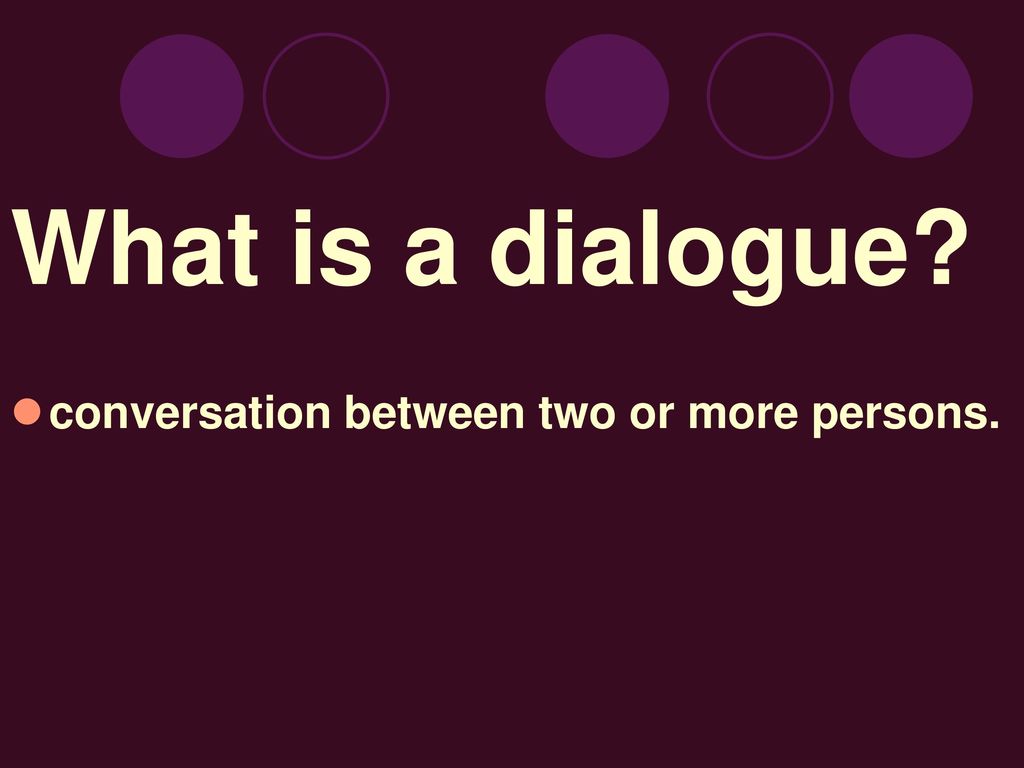 What is a dialogue conversation between two or more persons.