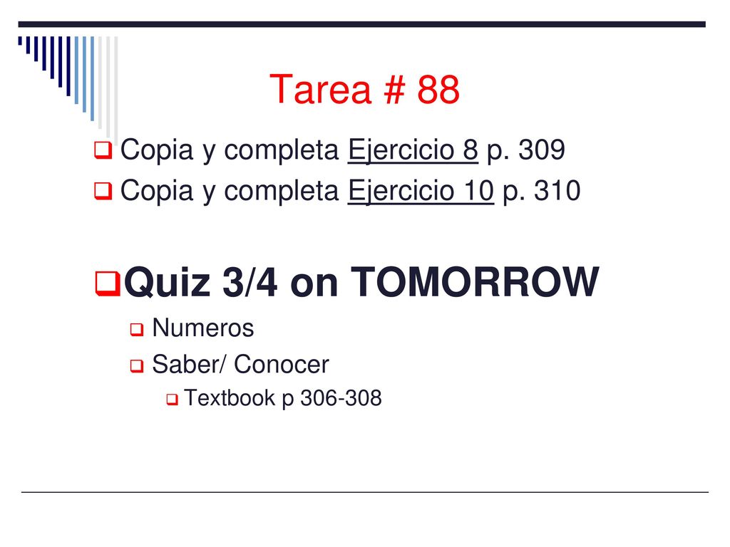 Quiz 3/4 on TOMORROW Tarea # 88 Copia y completa Ejercicio 8 p. 309