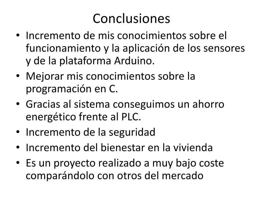 Conclusiones Incremento de mis conocimientos sobre el funcionamiento y la aplicación de los sensores y de la plataforma Arduino.