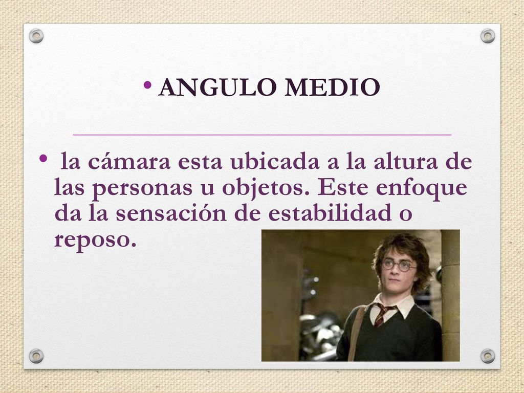ANGULO MEDIO la cámara esta ubicada a la altura de las personas u objetos.