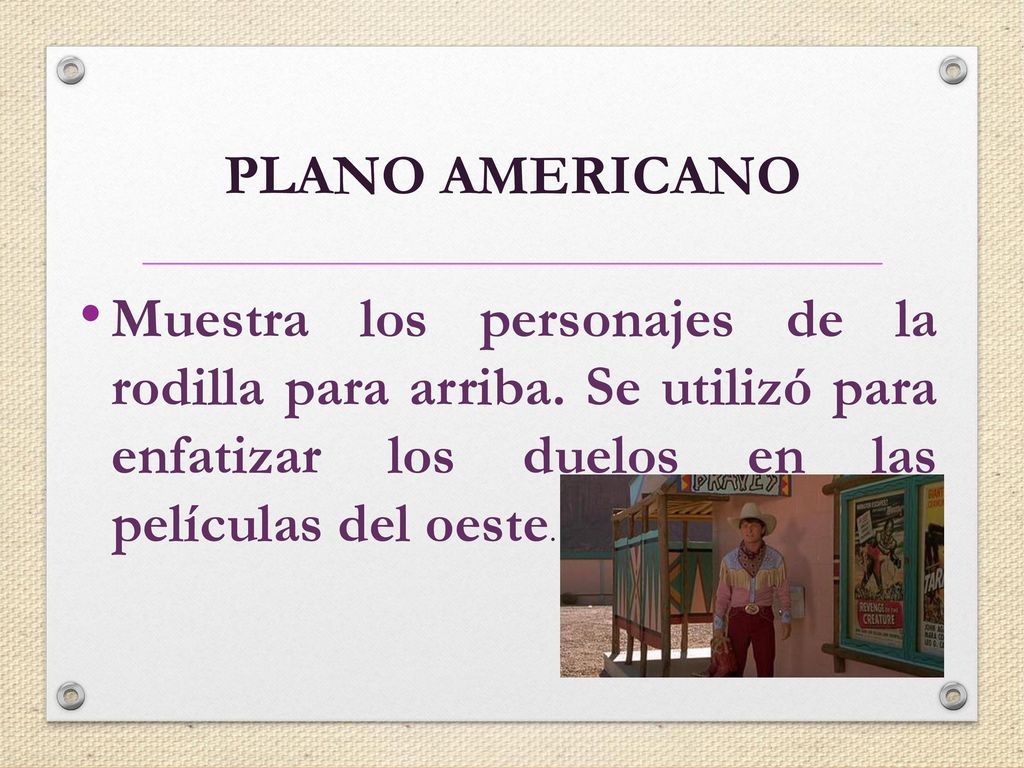 PLANO AMERICANO Muestra los personajes de la rodilla para arriba.