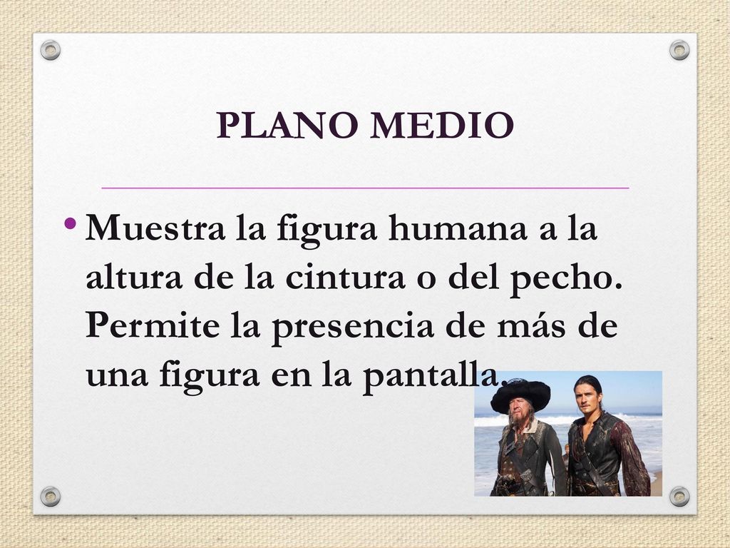 PLANO MEDIO Muestra la figura humana a la altura de la cintura o del pecho.