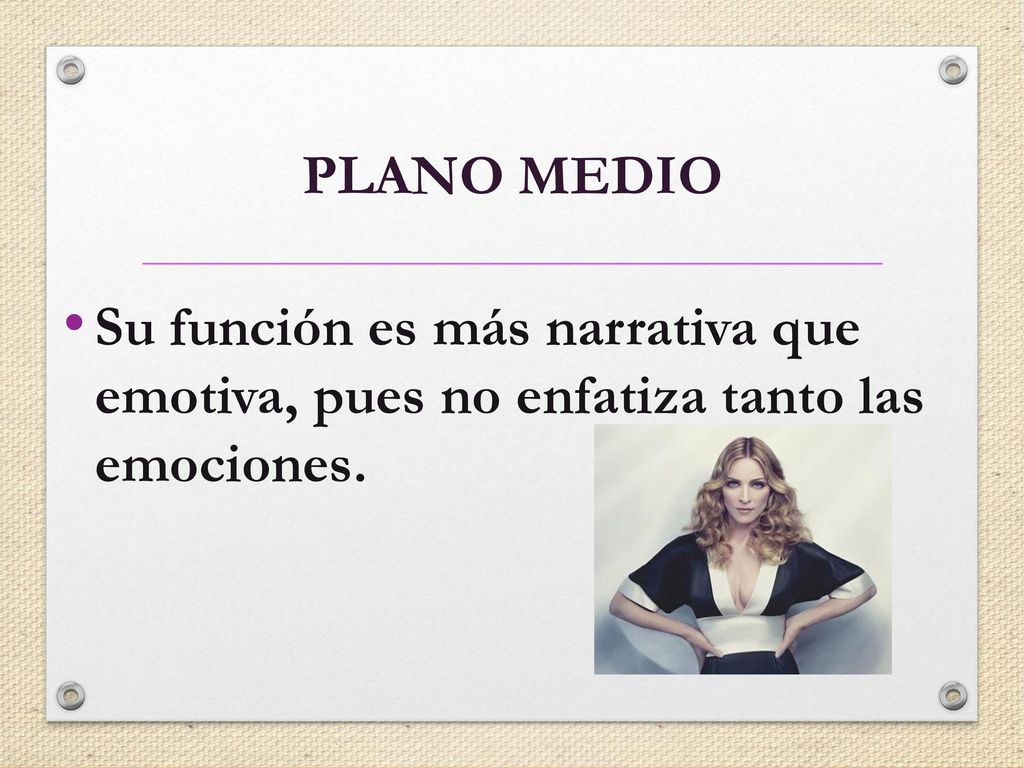 PLANO MEDIO Su función es más narrativa que emotiva, pues no enfatiza tanto las emociones.