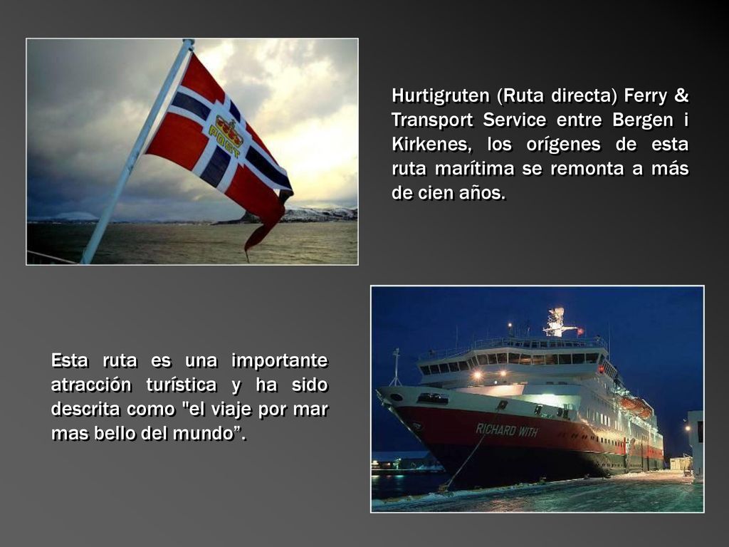 Hurtigruten (Ruta directa) Ferry & Transport Service entre Bergen i Kirkenes, los orígenes de esta ruta marítima se remonta a más de cien años.