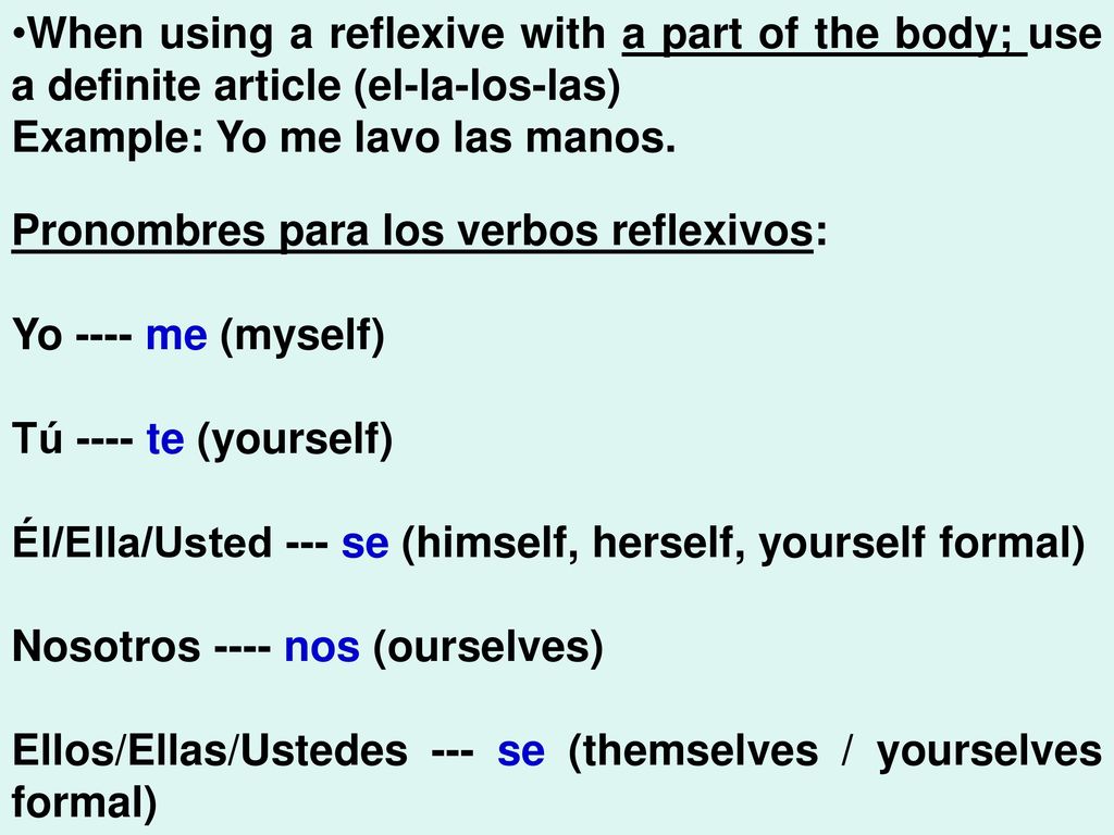 When using a reflexive with a part of the body; use a definite article (el-la-los-las)