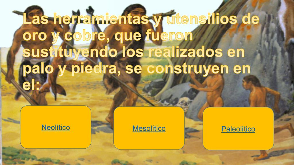Las herramientas y utensilios de oro y cobre, que fueron sustituyendo los realizados en palo y piedra, se construyen en el: