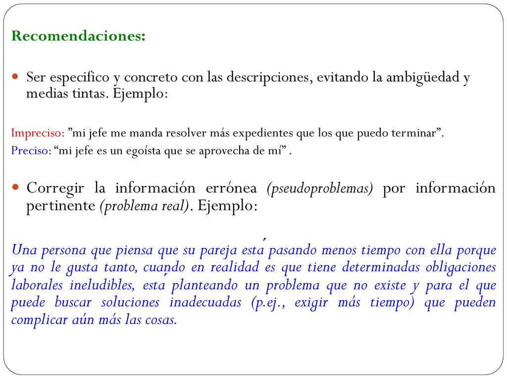 Recomendaciones: Ser especifico y concreto con las descripciones, evitando la ambigüedad y medias tintas. Ejemplo: