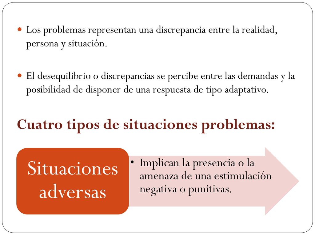 Situaciones adversas Cuatro tipos de situaciones problemas: