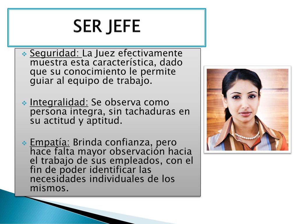 SER JEFE Seguridad: La Juez efectivamente muestra esta característica, dado que su conocimiento le permite guiar al equipo de trabajo.