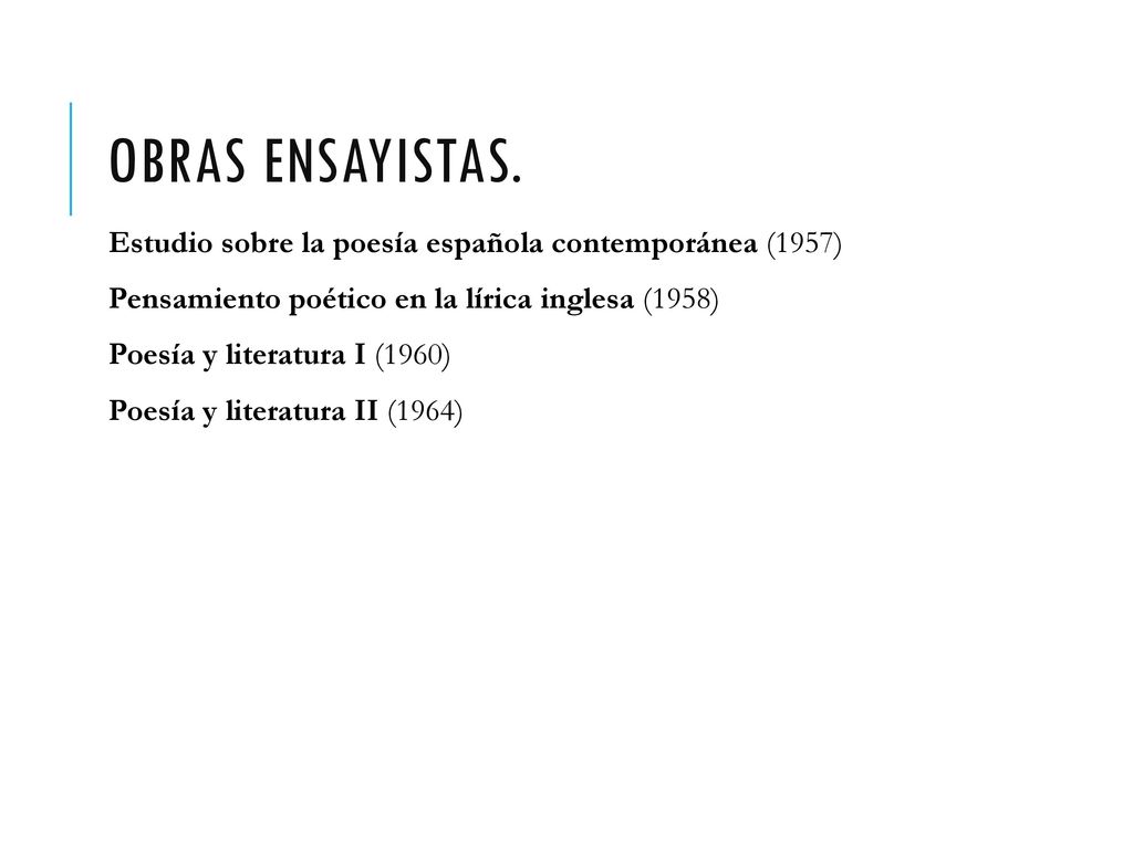 OBRAS ENSAYISTAS. Estudio sobre la poesía española contemporánea (1957) Pensamiento poético en la lírica inglesa (1958)