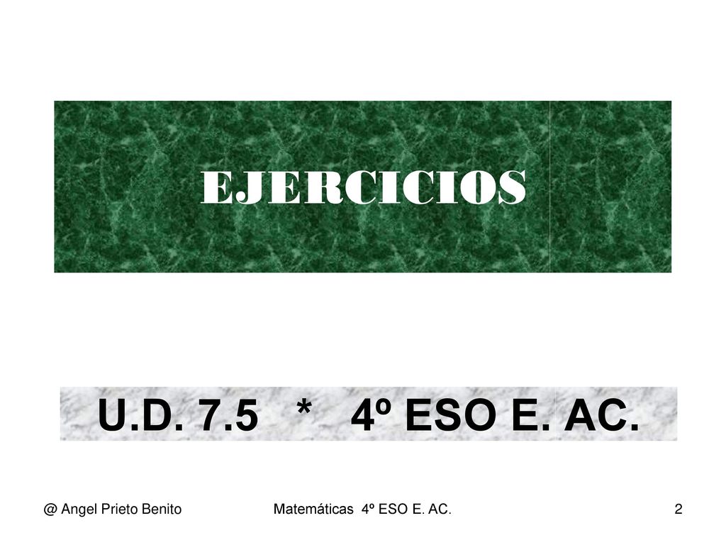 EJERCICIOS U.D. 7.5 * 4º ESO E. Angel Prieto Benito