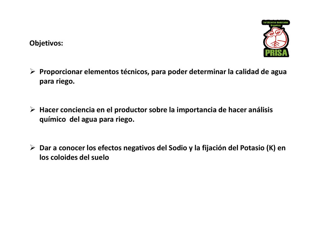 Objetivos: Proporcionar elementos técnicos, para poder determinar la calidad de agua para riego.
