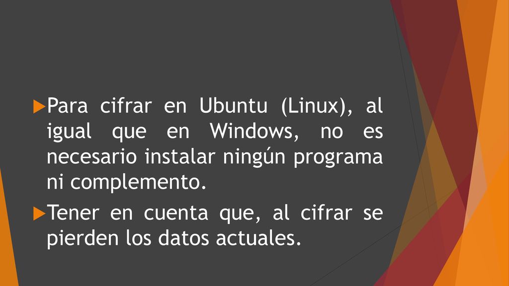 Para cifrar en Ubuntu (Linux), al igual que en Windows, no es necesario instalar ningún programa ni complemento.